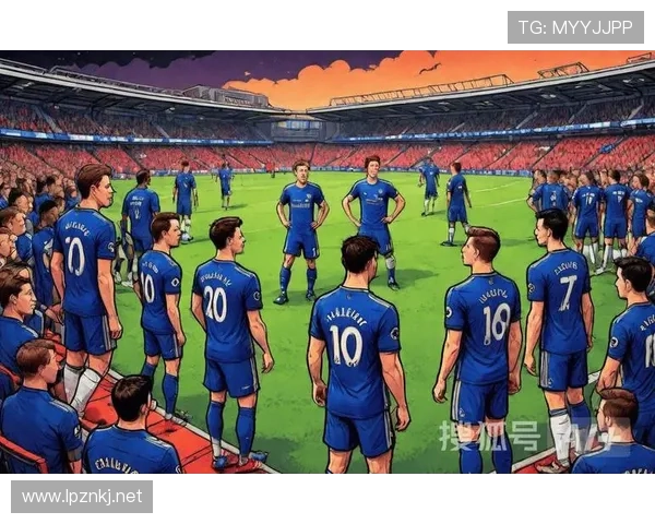 切尔西关键比赛表现不稳定，对竞争格局与赛季走势形成制约